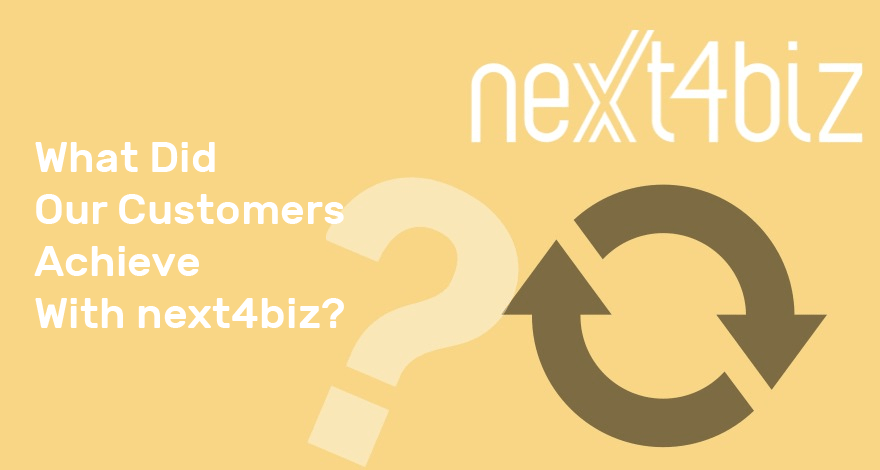 What Did Our Customers Achieve With next4biz?