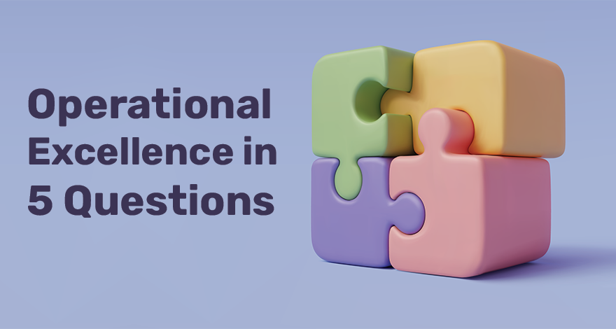 Operational Excellence in 5 Questions